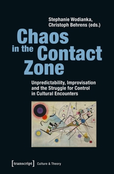 Paperback Chaos in the Contact Zone: Unpredictability, Improvisation, and the Struggle for Control in Cultural Encounters Book