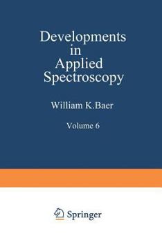 Paperback Developments in Applied Spectroscopy: Volume 6 Selected Papers from the Eighteenth Annual Mid-America Spectroscopy Symposium Held in Chicago, Illinois Book