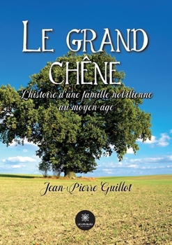 Paperback Le grand chêne: L'histoire d'une famille nobilienne au moyen-âge [French] Book