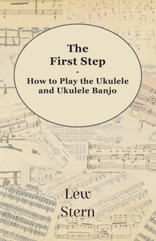 Paperback The First Step - How to Play the Ukulele and Ukulele Banjo Book
