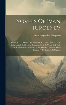 Hardcover Novels Of Ivan Turgenev: Rudin. V. 2. A House Of Gentlefolk. V. 3. On The Eve. V. 4. Fathers And Children. V. 5. Smoke. V. 6.-7. Virgin Soil. V Book