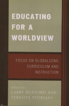 Paperback Educating for a Worldview: Focus on Globalizing Curriculum and Instruction Book