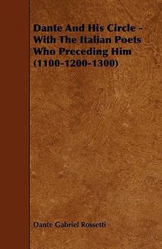 Paperback Dante and His Circle - With the Italian Poets Who Preceding Him (1100-1200-1300) Book