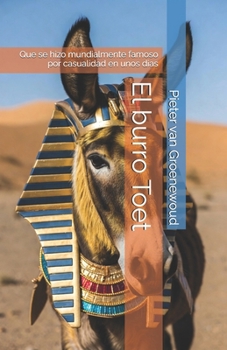 El burro Toet: Que se hizo mundialmente famoso por casualidad en unos dias (Spanish Edition)