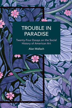 Paperback Trouble in Paradise: Twenty-Four Essays on the Social History of American Art Book