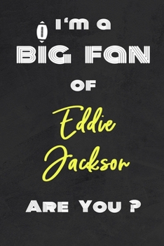 I'm a Big Fan of Eddie Jackson Are You ? | Notebook for Notes, Thoughts, Ideas, Reminders, Lists to do, Planning(for Football Americain lovers, Rugby ... Inches 120 pages , Soft Cover , Matte finish