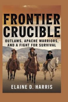 Paperback Frontier crucible: Outlaws, Apache Warriors, and a Fight for Survival Book