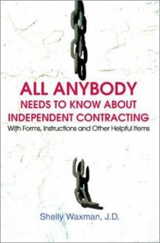 Paperback ALL Anybody Needs to Know About Independent Contracting: With Forms, Instructions and Other Helpful Items Book