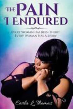 Paperback The Pain I Endured: Every Woman Has Been There! Every Woman Has a Story! Book