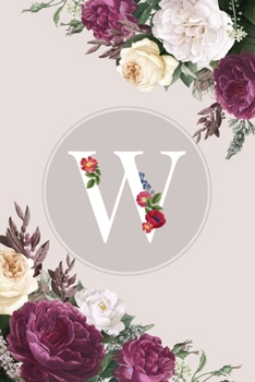 W: Monogram Initial W Notebook Elegant Pretty Cute Flowers Blank Lined Paper Journal Present for Women and Girls