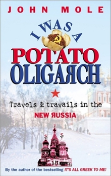 Paperback I Was a Potato Oligarch: Travels and Travails in the New Russia Book