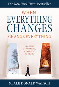 Hardcover When Everything Changes, Change Everything: In a Time of Turmoil, a Pathway to Peace Book