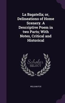 Hardcover La Bagatella; or, Delineations of Home Scenery. A Descriptive Poem in two Parts; With Notes, Critical and Historical Book