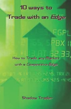 Paperback 10 Ways to Trade with an Edge: How to Trade Any Market with a Competitive Edge Book
