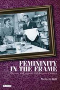 Paperback Femininity in the Frame: Women and 1950s British Popular Cinema Book