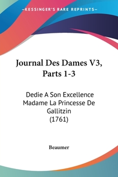Paperback Journal Des Dames V3, Parts 1-3: Dedie A Son Excellence Madame La Princesse De Gallitzin (1761) [French] Book