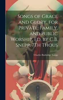 Hardcover Songs of Grace and Glory, for Private, Family, and Public Worship. Ed. by C.B. Snepp. 7Th Thous Book