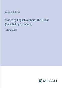 Paperback Stories by English Authors; The Orient (Selected by Scribner's): in large print Book