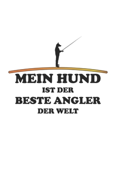 Mein Hund ist der Beste Angler der Welt: Monatsplaner, Termin-Kalender für Angler & Angel Fans | Geschenk-Idee | A5 | 120 Seiten (German Edition)