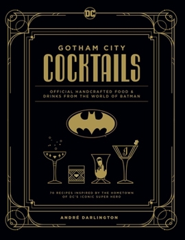 Hardcover Gotham City Cocktails: Official Handcrafted Food & Drinks from the World of Batman Book