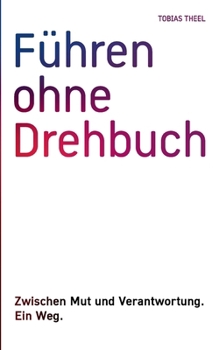 Paperback Führen ohne Drehbuch: Zwischen Mut und Verantwortung. Ein Weg. [German] Book