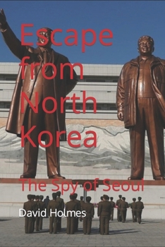 Paperback Escape from North Korea: The Spy of Seoul Book