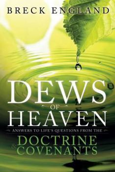 Paperback The Dews of Heaven: Answers to Life's Questions from the Doctrine and Covenants Book