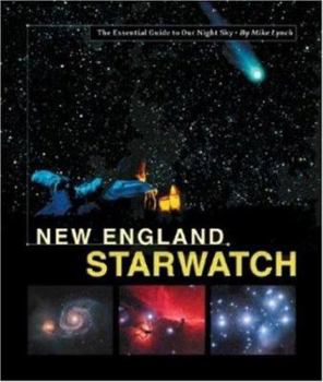 Hardcover New England StarWatch: The Essential Guide To Our Night Sky Book