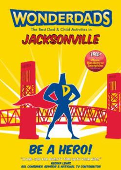 Paperback Wonderdads Jacksonville: The Best Dad & Child Activities in Jacksonville Book