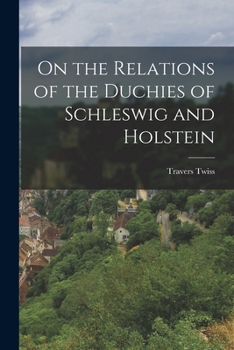 Paperback On the Relations of the Duchies of Schleswig and Holstein Book