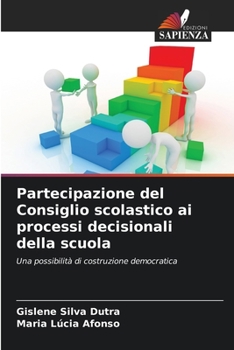 Partecipazione del Consiglio scolastico ai processi decisionali della scuola: Una possibilità di costruzione democratica
