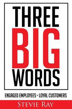 Paperback Three Big Words: Engaged Employees, Loyal Customers Book