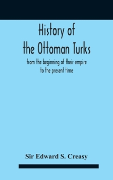 Hardcover History Of The Ottoman Turks, From The Beginning Of Their Empire To The Present Time Book