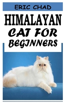 Paperback Himalayan Cat for Beginners: The beginners guide to Himalayan Cat breed Book