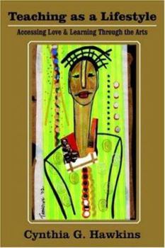 Paperback Teaching as a Lifestyle: Accessing Love & Learning Through the Arts Book