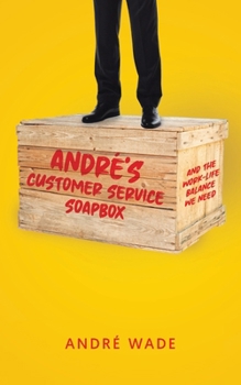 Paperback André's Customer Service Soapbox: And the Work-Life Balance We Need Book