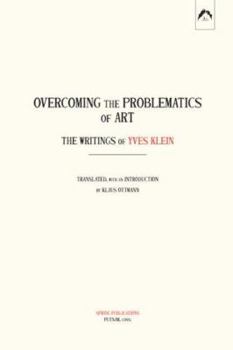 Paperback Overcoming the Problems of Art: The Writings of Yves Klein Book