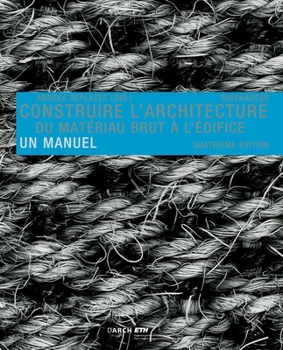 Paperback Construire L' Architecture: Du Matériau Brut À L Édifice. Un Manuel [French] Book
