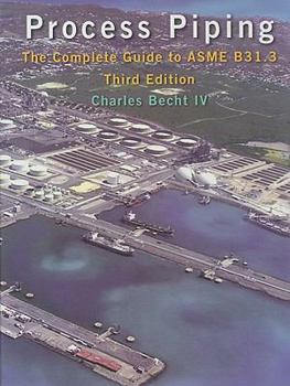 Process Piping: The Complete Guide to ASME B31.3, Third Edition