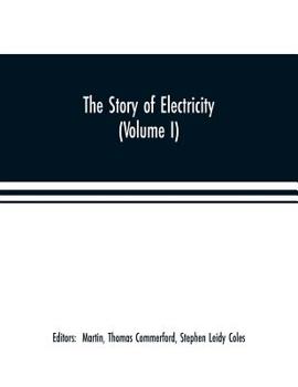 Paperback The story of electricity (Volume I) A popular and practical historical account of the establishment and wonderful development of the electrical indust Book