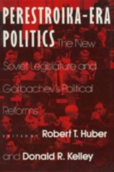 Paperback Perestroika Era Politics: The New Soviet Legislature and Gorbachev's Political Reforms: The New Soviet Legislature and Gorbachev's Political Ref Book