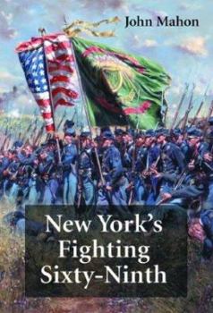 Hardcover New York's Fighting Sixty-Ninth: A Regimental History of Service in the Civil War's Irish Brigade and the Great War's Rainbow Division Book