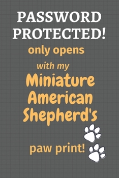 Password Protected! only opens with my Miniature American Shepherd's paw print!: For Miniature American Shepherd Dog Fans