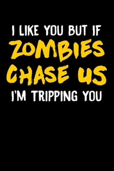 I Like You But If Zombies Chase Us I'm Tripping You: Funny Zombie Joke Blank Composition Notebook for Journaling & Writing (120 Lined Pages, 6" x 9")