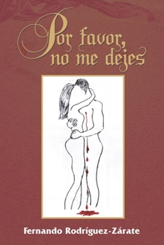 Por favor, no me dejes: De amor, odio y muerte (Spanish Edition)