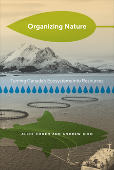 Hardcover Organizing Nature: Turning Canada's Ecosystems Into Resources Book