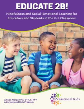 Spiral-bound Educate 2B: Mindfulness and Social-Emotional Learning for Educators and Students in the K-5th Grade Classroom Book