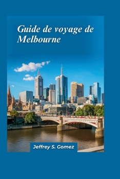 Guide de voyage de Melbourne 2024: Une destination incontournable avec un riche patrimoine et une scène culinaire (French Edition)