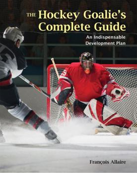 Paperback The Hockey Goalie's Complete Guide: An Essential Development Plan Book