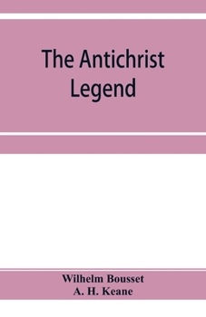 Paperback The Antichrist legend; a chapter in Christian and Jewish folklore, Englished from the German of W. Bousset, with a prologue on the Babylonian dragon m Book